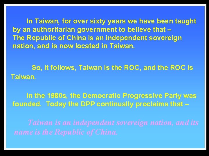 In Taiwan, for over sixty years we have been taught by an authoritarian government