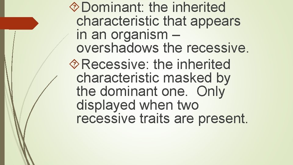  Dominant: the inherited characteristic that appears in an organism – overshadows the recessive.