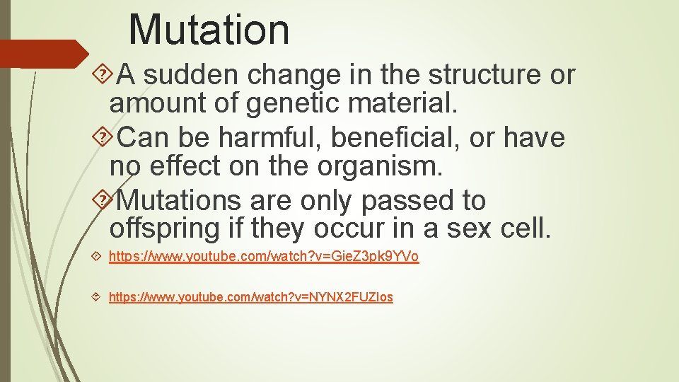 Mutation A sudden change in the structure or amount of genetic material. Can be