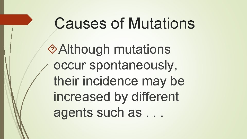 Causes of Mutations Although mutations occur spontaneously, their incidence may be increased by different