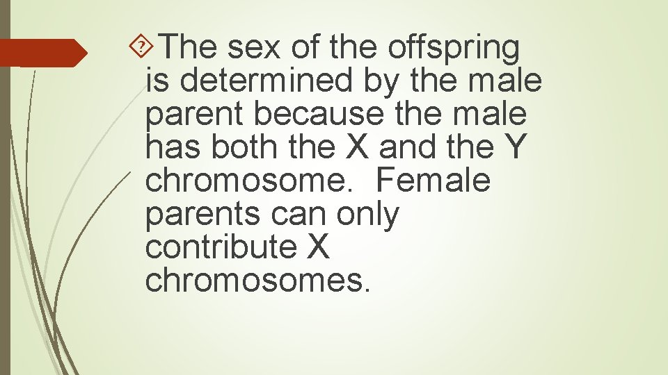  The sex of the offspring is determined by the male parent because the