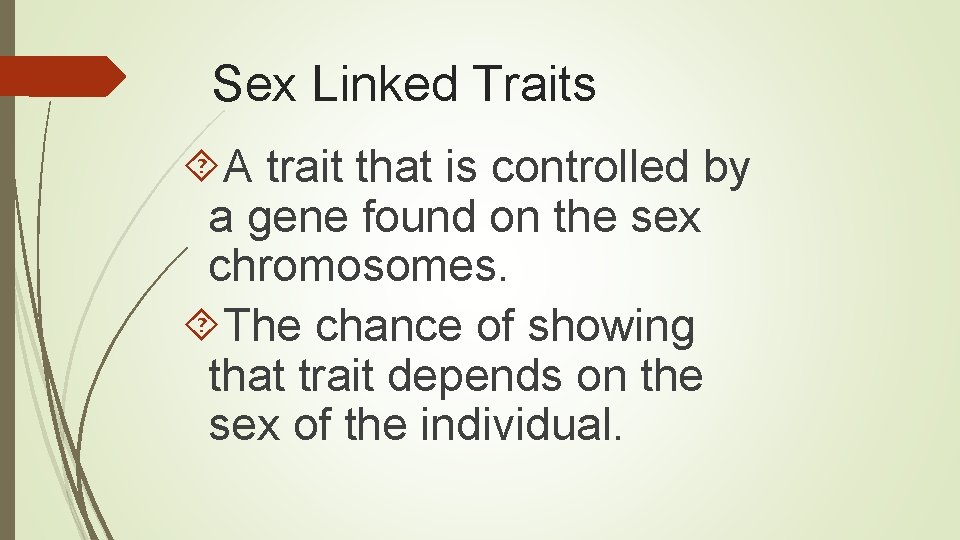 Sex Linked Traits A trait that is controlled by a gene found on the