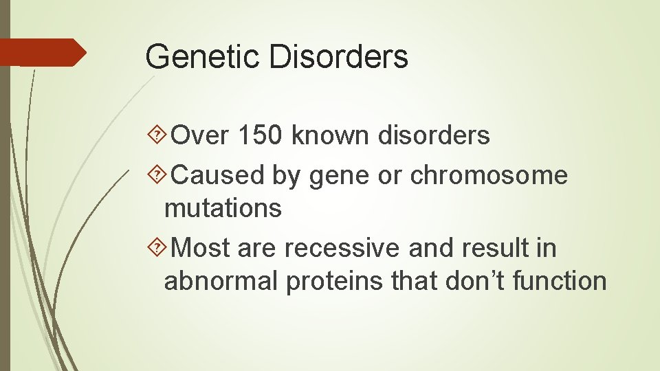 Genetic Disorders Over 150 known disorders Caused by gene or chromosome mutations Most are