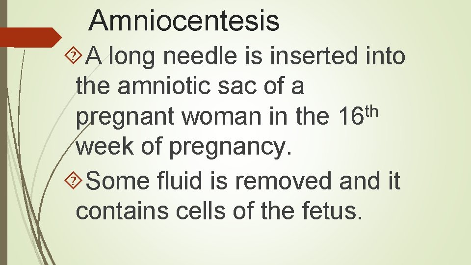 Amniocentesis A long needle is inserted into the amniotic sac of a th pregnant