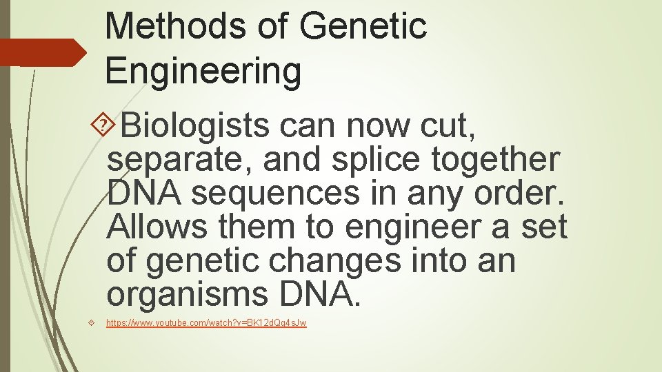 Methods of Genetic Engineering Biologists can now cut, separate, and splice together DNA sequences