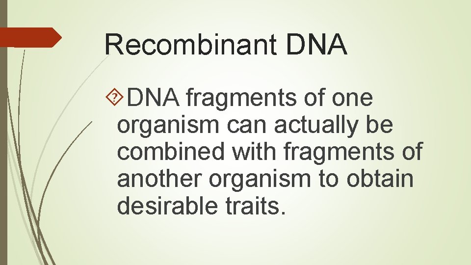 Recombinant DNA fragments of one organism can actually be combined with fragments of another