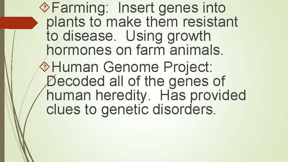  Farming: Insert genes into plants to make them resistant to disease. Using growth