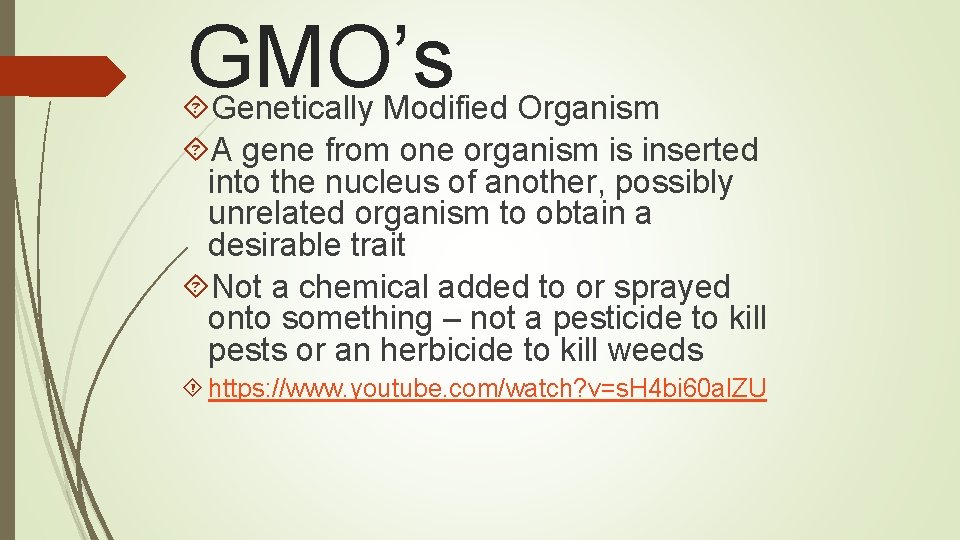 GMO’s Genetically Modified Organism A gene from one organism is inserted into the nucleus