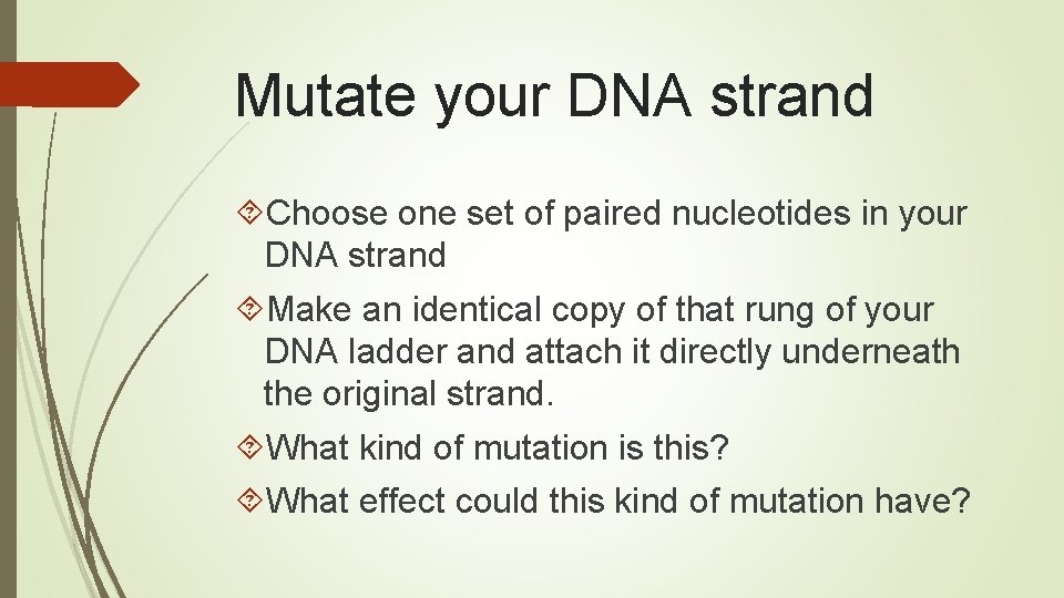 Mutate your DNA strand Choose one set of paired nucleotides in your DNA strand