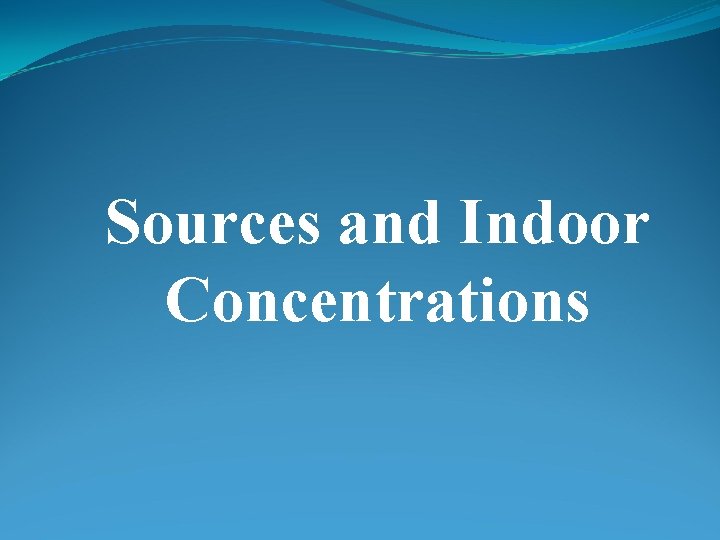 Sources and Indoor Concentrations 