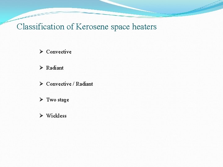 Classification of Kerosene space heaters Ø Convective Ø Radiant Ø Convective / Radiant Ø