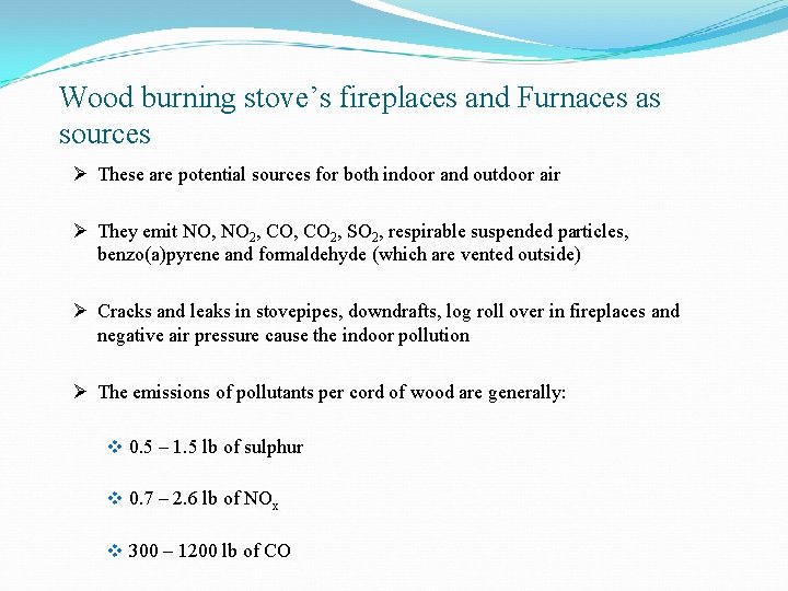 Wood burning stove’s fireplaces and Furnaces as sources Ø These are potential sources for