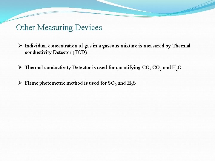 Other Measuring Devices Ø Individual concentration of gas in a gaseous mixture is measured
