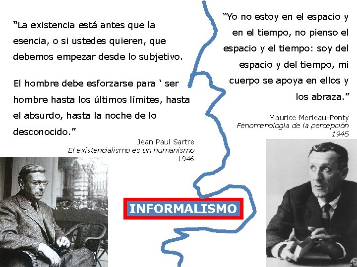 “La existencia está antes que la esencia, o si ustedes quieren, que debemos empezar