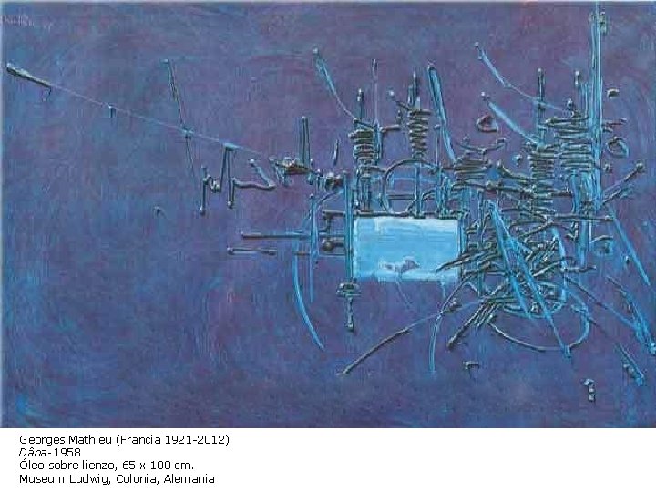 Georges Mathieu (Francia 1921 -2012) Dâna-1958 Óleo sobre lienzo, 65 x 100 cm. Museum