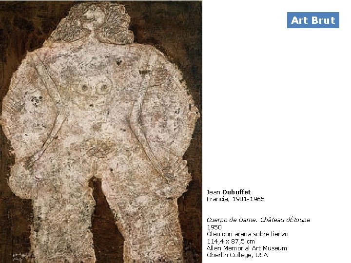 Art Brut Jean Dubuffet Francia, 1901 -1965 Cuerpo de Dame. Château dÉtoupe 1950 Óleo