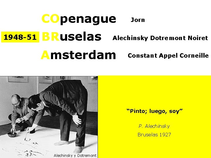 COpenague 1948 -51 BRuselas Jorn Alechinsky Dotremont Noiret Amsterdam Constant Appel Corneille “Pinto; luego,