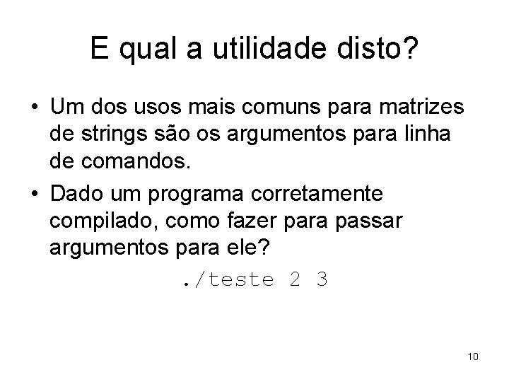 E qual a utilidade disto? • Um dos usos mais comuns para matrizes de