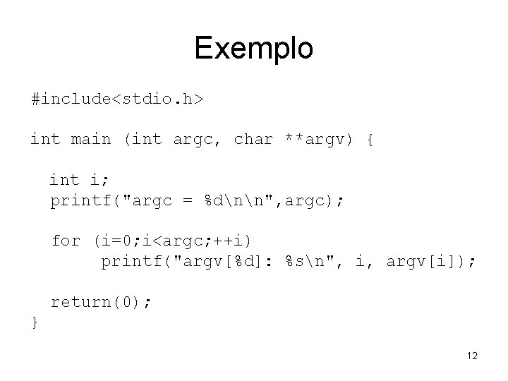 Exemplo #include<stdio. h> int main (int argc, char **argv) { int i; printf("argc =