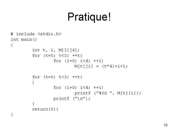 Pratique! # include <stdio. h> int main() { int t, i, M[3][4]; for (t=0;