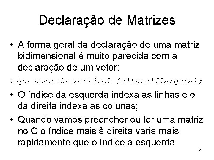 Declaração de Matrizes • A forma geral da declaração de uma matriz bidimensional é