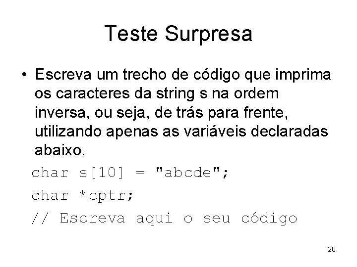 Teste Surpresa • Escreva um trecho de código que imprima os caracteres da string