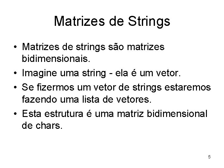 Matrizes de Strings • Matrizes de strings são matrizes bidimensionais. • Imagine uma string