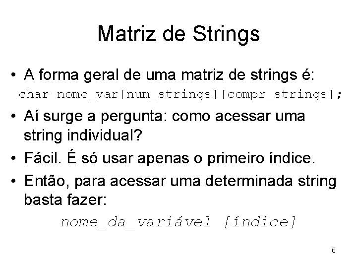 Matriz de Strings • A forma geral de uma matriz de strings é: char