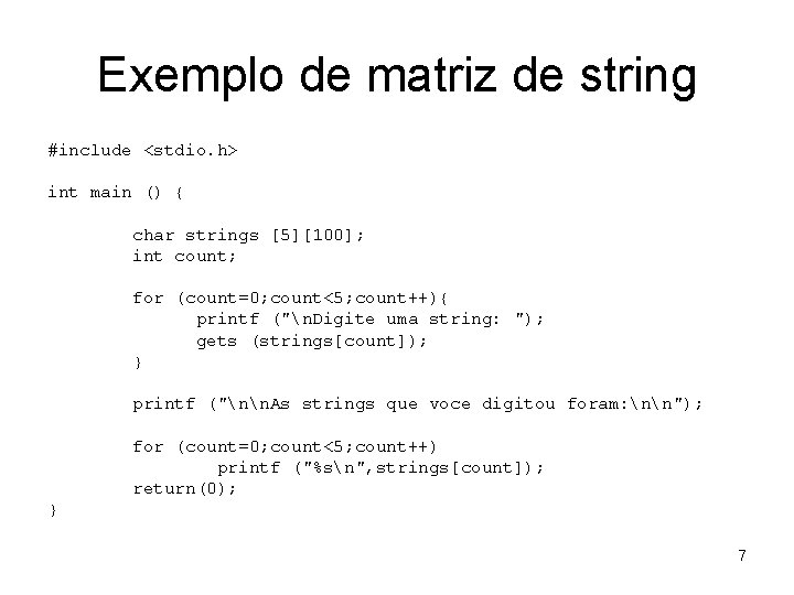 Exemplo de matriz de string #include <stdio. h> int main () { char strings