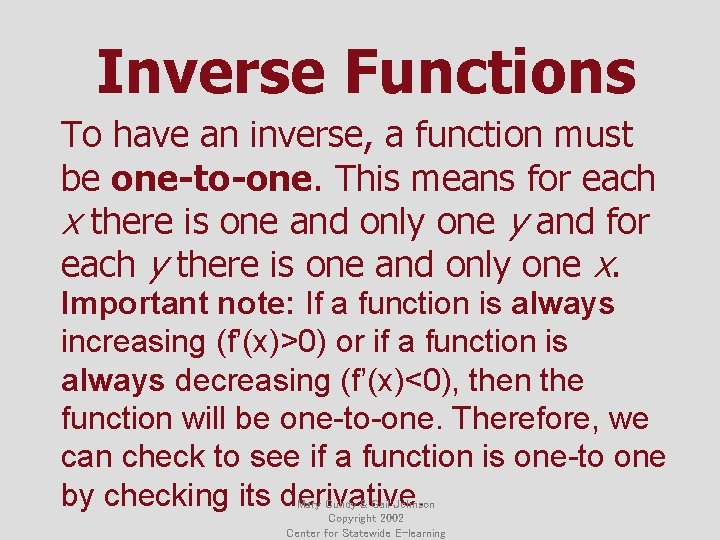 Inverse Functions To have an inverse, a function must be one-to-one. This means for