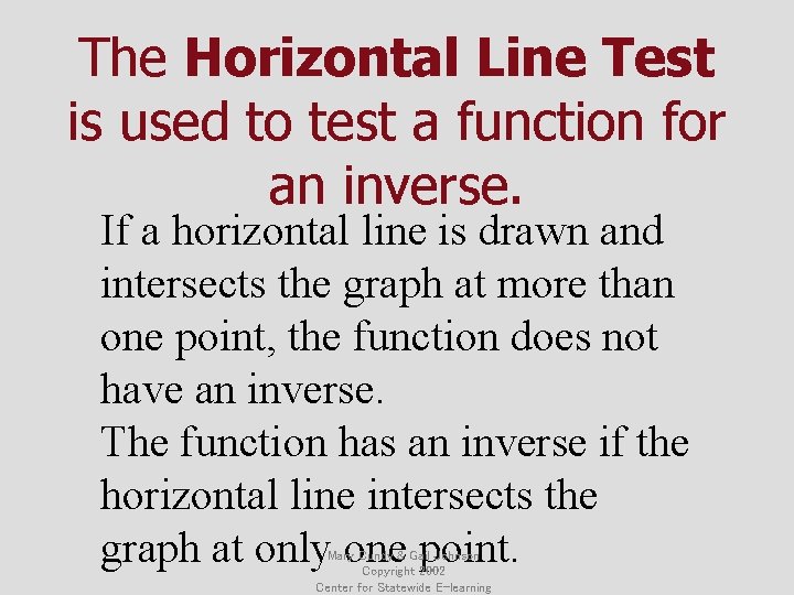 The Horizontal Line Test is used to test a function for an inverse. If