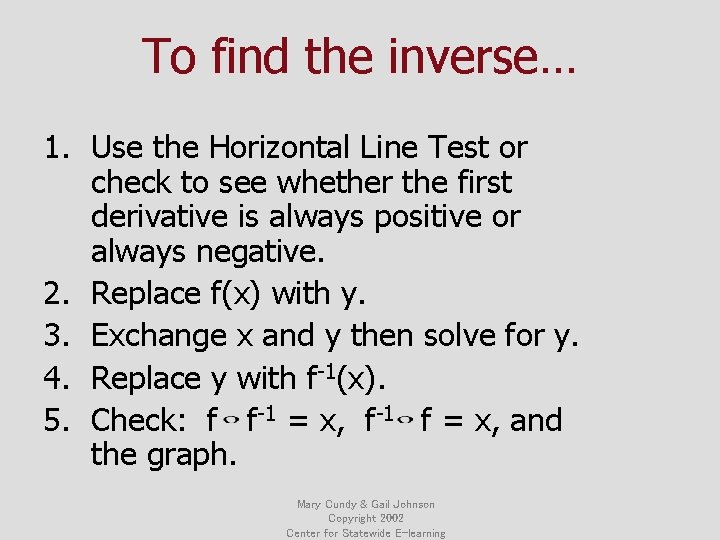 To find the inverse… 1. Use the Horizontal Line Test or check to see