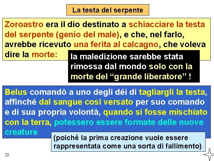 La testa del serpente Zoroastro era il dio destinato a schiacciare la testa del