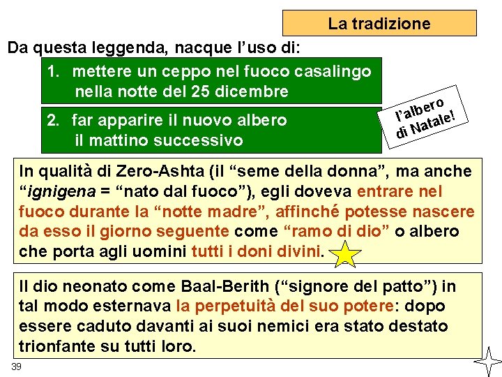 La tradizione Da questa leggenda, nacque l’uso di: 1. mettere un ceppo nel fuoco