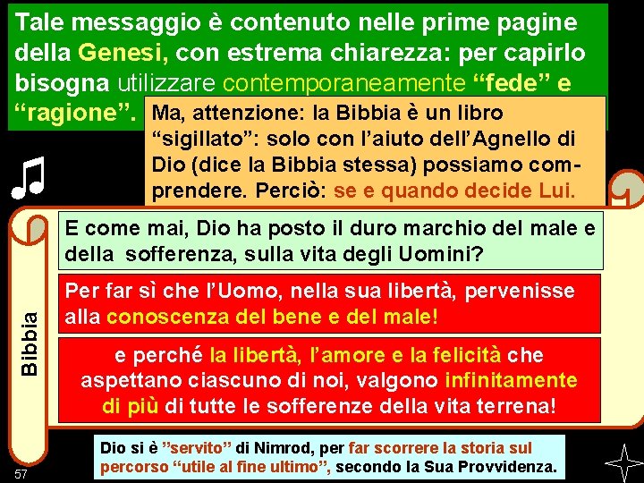 Tale messaggio è contenuto nelle prime pagine della Genesi, con estrema chiarezza: per capirlo