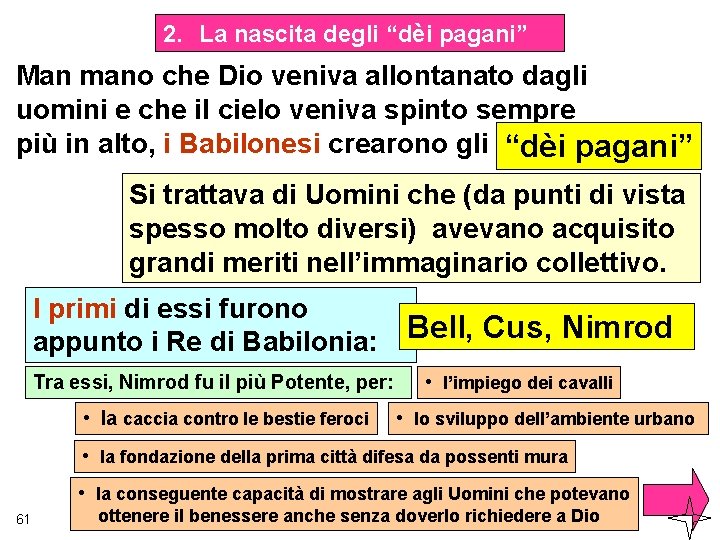 2. La nascita degli “dèi pagani” Man mano che Dio veniva allontanato dagli uomini