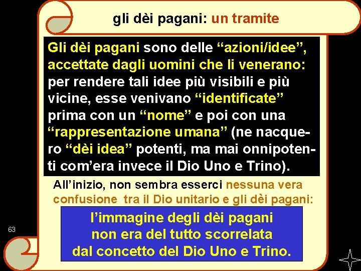 gli dèi pagani: un tramite Gli dèi pagani sono delle “azioni/idee”, accettate dagli uomini