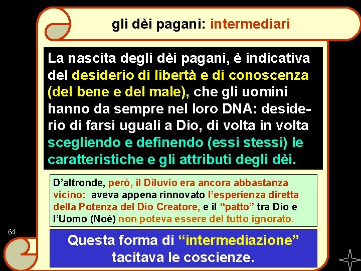 gli dèi pagani: intermediari La nascita degli dèi pagani, è indicativa del desiderio di