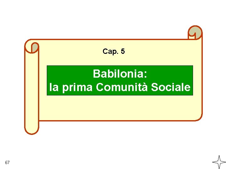 Cap. 5 Babilonia: la prima Comunità Sociale 67 