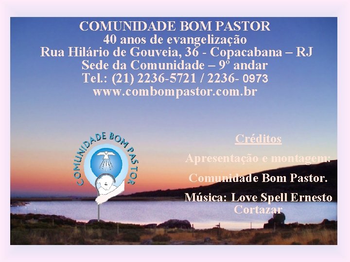 COMUNIDADE BOM PASTOR 40 anos de evangelização Rua Hilário de Gouveia, 36 - Copacabana