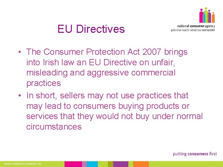 EU Directives • The Consumer Protection Act 2007 brings into Irish law an EU