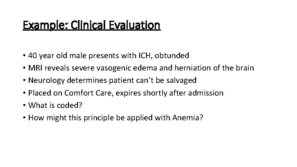 Example: Clinical Evaluation • 40 year old male presents with ICH, obtunded • MRI