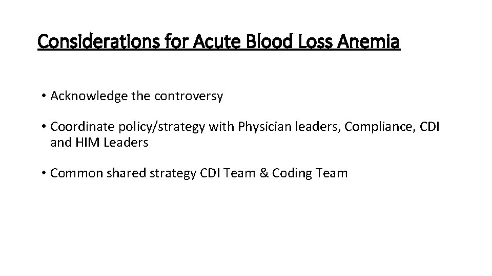 Considerations for Acute Blood Loss Anemia • Acknowledge the controversy • Coordinate policy/strategy with