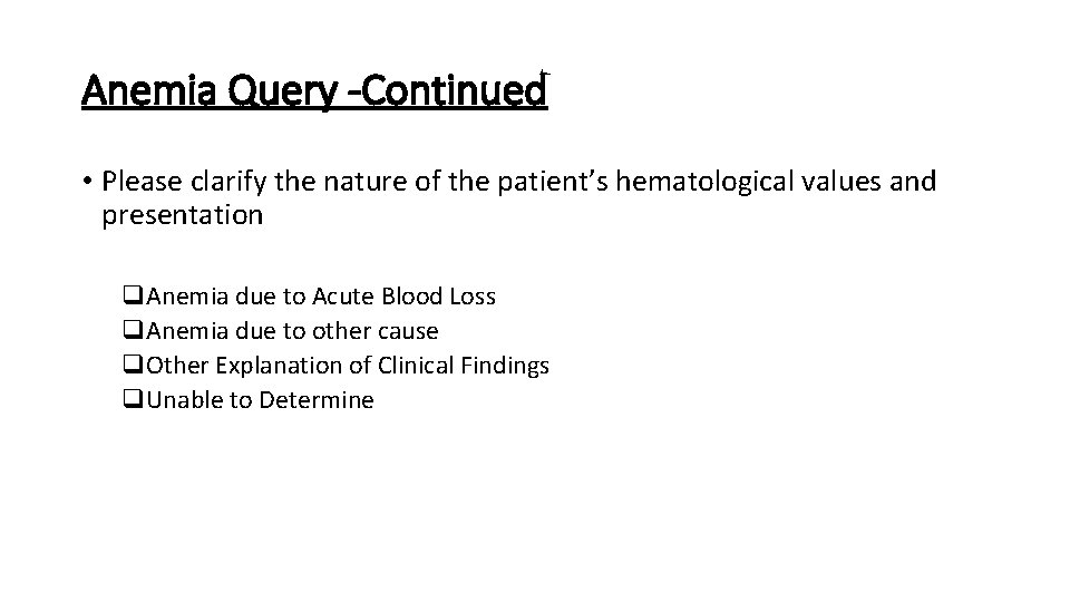 Anemia Query -Continued • Please clarify the nature of the patient’s hematological values and