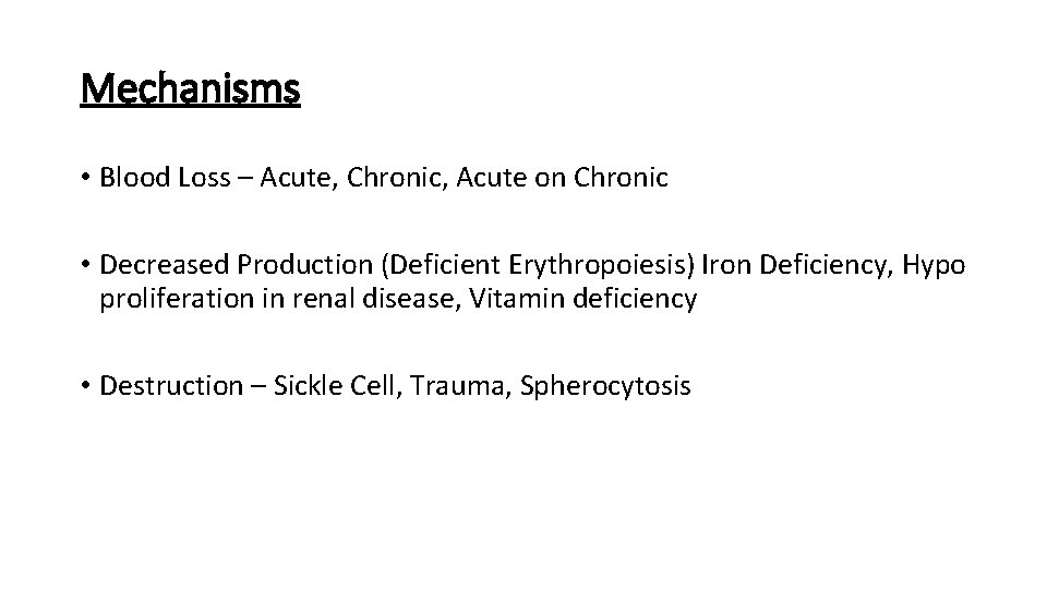 Mechanisms • Blood Loss – Acute, Chronic, Acute on Chronic • Decreased Production (Deficient