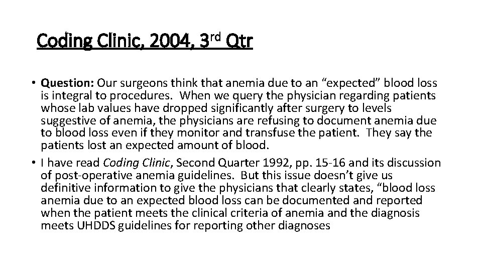 Coding Clinic, 2004, 3 rd Qtr • Question: Our surgeons think that anemia due