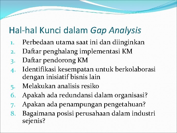 Hal-hal Kunci dalam Gap Analysis Perbedaan utama saat ini dan diinginkan Daftar penghalang implementasi