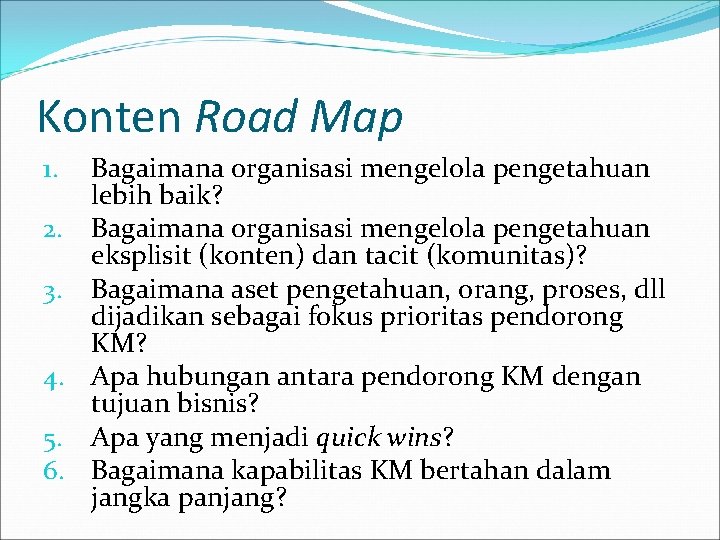 Konten Road Map Bagaimana organisasi mengelola pengetahuan lebih baik? 2. Bagaimana organisasi mengelola pengetahuan