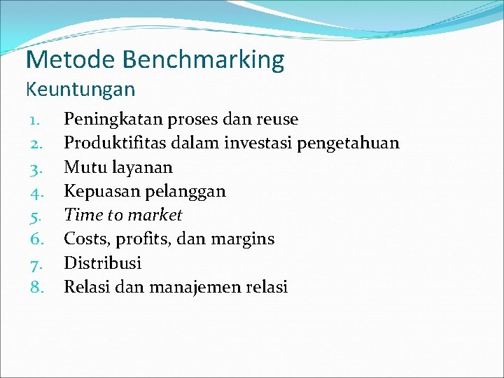 Metode Benchmarking Keuntungan 1. 2. 3. 4. 5. 6. 7. 8. Peningkatan proses dan