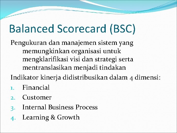 Balanced Scorecard (BSC) Pengukuran dan manajemen sistem yang memungkinkan organisasi untuk mengklarifikasi visi dan